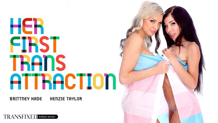 [Transfixed] - Her Shemale Attraction Unleashed - Kenzie Taylor - Brittney Kade