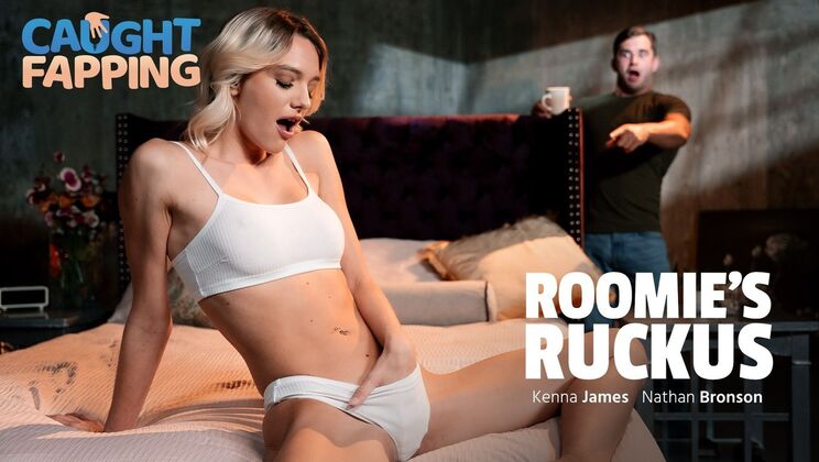 [CaughtFapping] - Roomie's Ruckus: Kenna James Fingered and Fucked Hard - Nathan Bronson - Kenna James