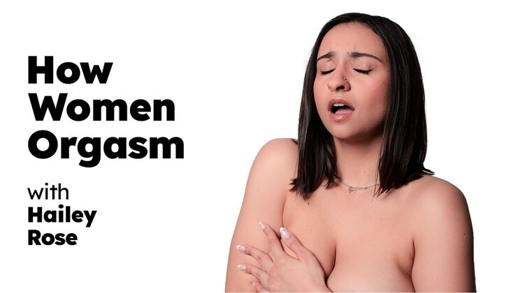 How Women Orgasm with Hailey Rose - Fingering, Big Tits, Solo Action