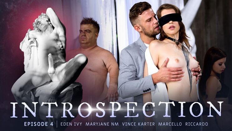 [RoccoSiffredi] - Natural Tits and Cumshot Galore in Introspection Episode 4 - Vince Karter - Eden Ivy - MaryJane NM - Wollace - Nano Bastardo